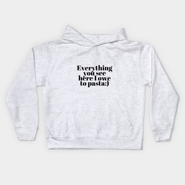 Everything You See I Owe To Pasta;) Kids Hoodie by Onallim